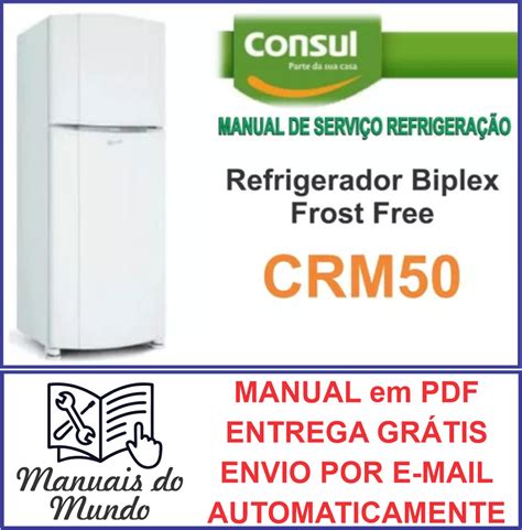 Manual Técnico Serviço Refrigerador Consul CRM50AB e CRM50AR Manuais