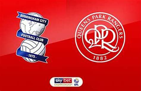 Birmingham Vs QPR Prediction Head To Head Lineup Betting Tips Where