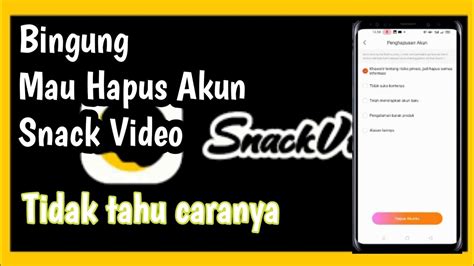 Cara Menghapus Akun Snack Video Secara Permanen Youtube