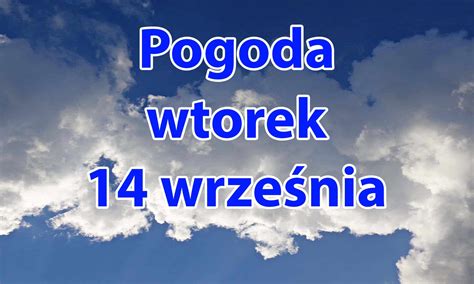 Pogoda Na Wtorek Wrze Nia Ciep Y Dzie Ale Pojawi Si Opady Fani