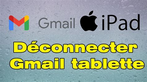 Comment se déconnecter dun compte Gmail sur tablette iPad YouTube