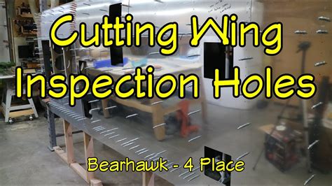 Bearhawk Experimental Airplane Build Cutting Wing Inspection Holes Youtube