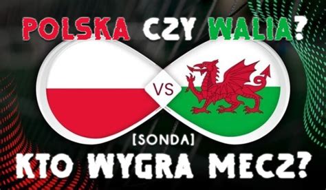 Polska Czy Walia Kto Wygra Mecz Sonda Samequizy