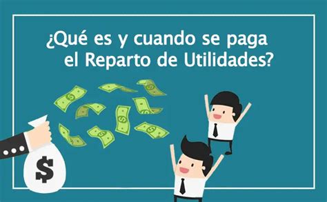 Reparto De Utilidades Qu Es Y Cuando Se Paga