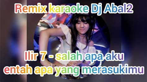 Remix Ilir 7 Salah Apa Aku Karaoke L Dj Abal2 YouTube