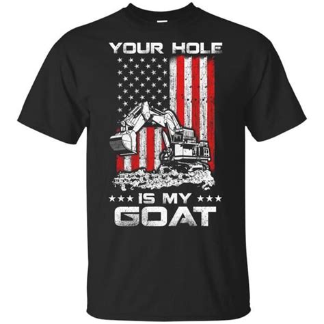 Heavy Equipment Operator Your Hole Is My Goal Goals Shirts Equipment