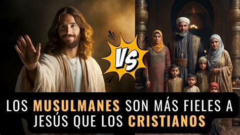 Los Musulmanes Son Más Fieles A Jesús Que Los Cristianos Juan Manuel