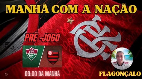 Manh A Na O Pr Jogo Fluminense X Flamengo Youtube