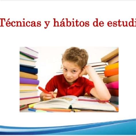 Técnicas Y Hábitos De Estudio