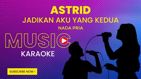 Astrid Jadikan Aku Yang Kedua Karaoke Version Nada Pria Youtube