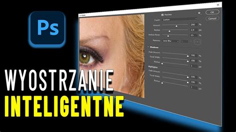 Kurs Adobe Photoshop Wyostrzanie Inteligentne Smart Sharpen Oraz