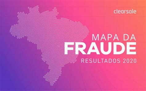 Brasil Tem R 3 6 Bi Em Tentativas De Fraude Baixe O Mapa Da Fraude