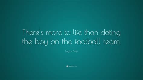 Taylor Swift Quote: “There's more to life than dating the boy on the ...