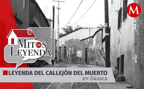 Leyenda del callejón del muerto en Oaxaca HISTORIA Grupo Milenio