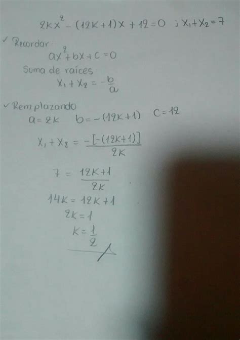 Calcular El Valor De K Para Que La Suma De Las Raíces De La Ecuación 2kx 2 12k 1 X 12 0 Sea 7