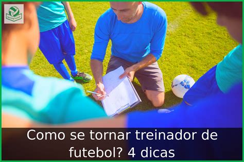 Como Se Tornar Treinador De Futebol Dicas