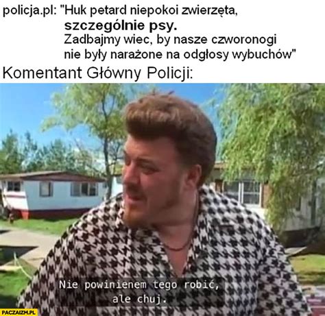 nie powinienem tego robić memy Paczaizm pl memy polityczne