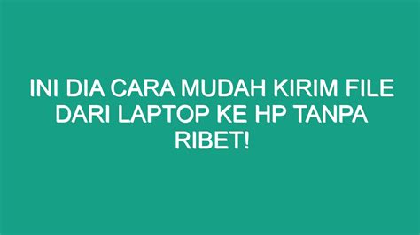 Ini Dia Cara Mudah Kirim File Dari Laptop Ke Hp Tanpa Ribet Geograf