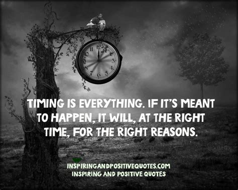 Timing is everything. - Inspiring And Positive Quotes