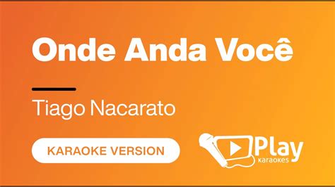 Tiago Nacarato Onde Anda Voc Karaoke Playkaraoke Instrumental