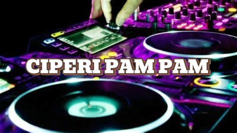 DJ CIPERI PAM PAM Paling Terbaru Hits Viral Tiktok Jedag Jedug Full