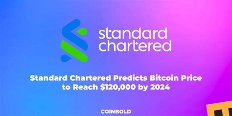 Standard Chartered Predicts Bitcoin Price To Reach 120 000 By 2024