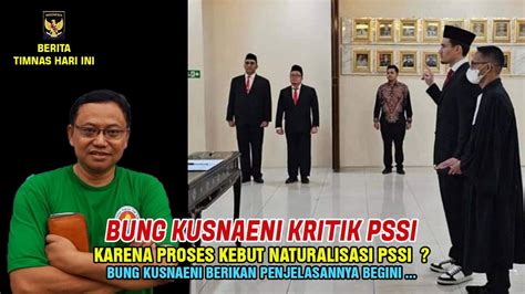 BUNG KUSNAENI KOMENTARI PROSES KEBUT NATURALISASI PSSI YouTube