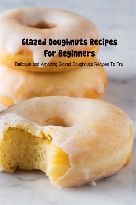 Glazed Doughnuts Recipes For Beginners Delicious And Amazing Glazed