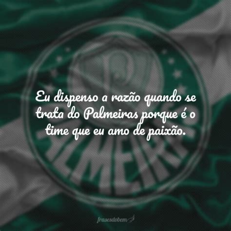 Frases Do Palmeiras Que Mostram O Quanto Voc Vibra Pelo Verd O