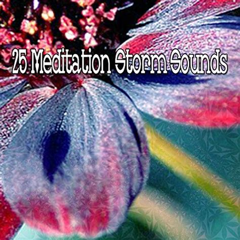 Amazon 25 Meditation Storm Sounds Meditation Rain Sounds