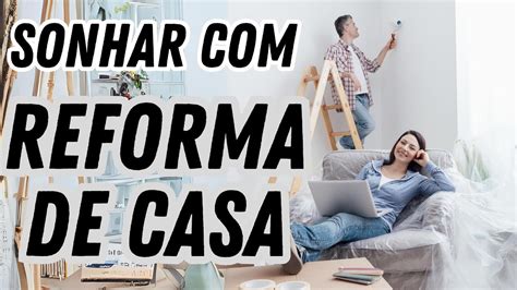 Sonhar Reforma Na Casa Youtube