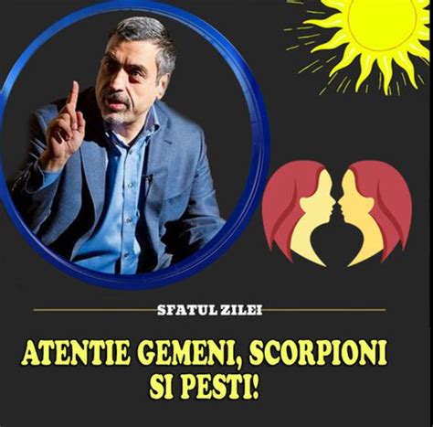 Atentie Gemeni Scorpioni Si Pesti Sfatul Astrologului Pavel Globa