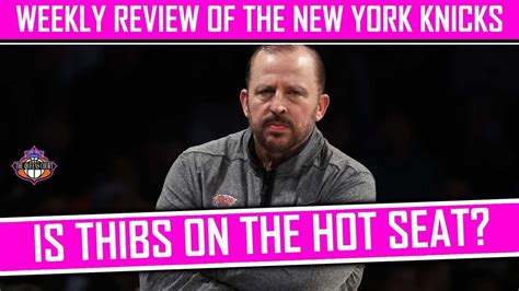 Is Tom Thibodeau On The Hot Seat Knicks Weekly Review YouTube