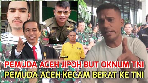 Pemuda Aceh Jipoh But Oknum TNI Di Jakarta Pemuda Aceh Kompak Kecam