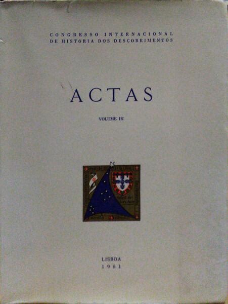 Actas Congresso Internacional De Hist Ria Dos Descobrimentos Volume