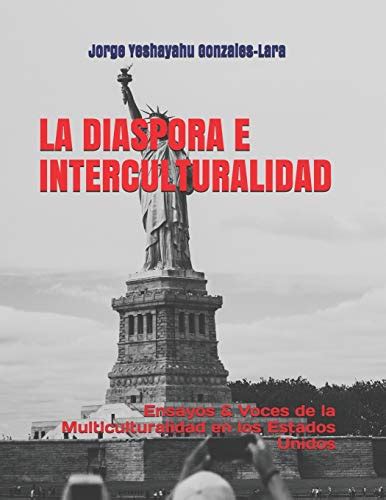 La Diaspora E Interculturalidad Ensayos And Voces De La Multiculturalidad En Los Estados Unidos