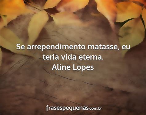 Se Arrependimento Matasse Frases - Se arrependimento matasse, eu teria vida eterna.