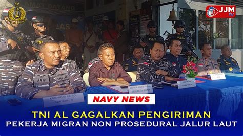 Navy News TNI AL GAGALKAN PENGIRIMAN PEKERJA MIGRAN NON PROSEDURAL