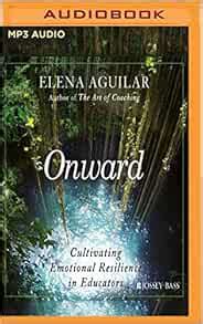 Onward Cultivating Emotional Resilience In Educators Aguilar Elena