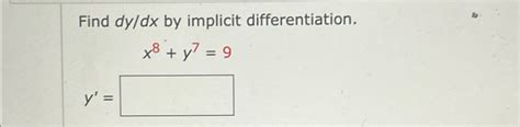 Solved Find Dydx ﻿by Implicit Differentiation X8 Y7 9y