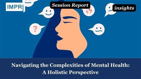 Navigating The Complexities Of Mental Health A Holistic Perspective