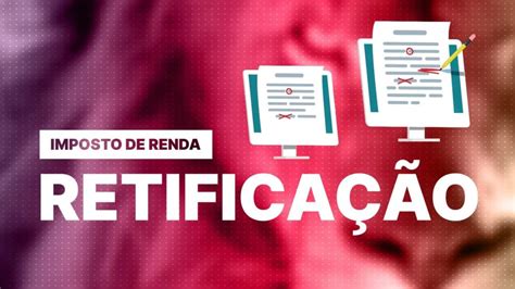 Retifica O Imposto De Renda Quem Precisa Fazer