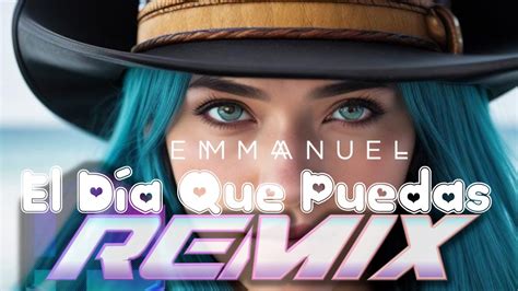 Emmanuel Feat Los Cougar S El D A Que Puedas Remix Grupero