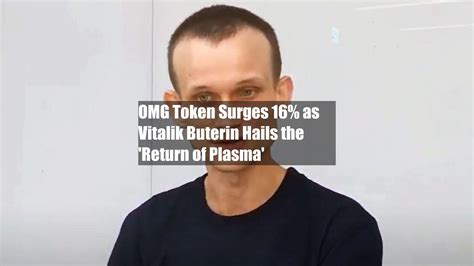 Omg Token Surges As Vitalik Buterin Hails The Return Of Plasma