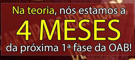 Na teoria nós estamos a 4 meses da próxima 1ª fase da OAB JUS21