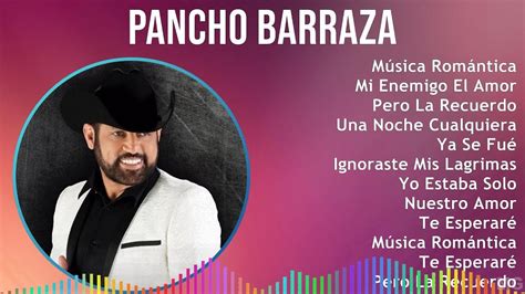 Pancho Barraza Mix Las Mejores Canciones M Sica Rom Ntica Mi