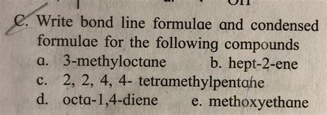 C Write Bond Line Formulae And Condensed Formulae The Following