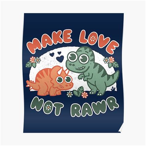 Make Love Not Rawr Dinosaur Pun Dad Jokes Jurassic Pace Loving Poster For Sale By