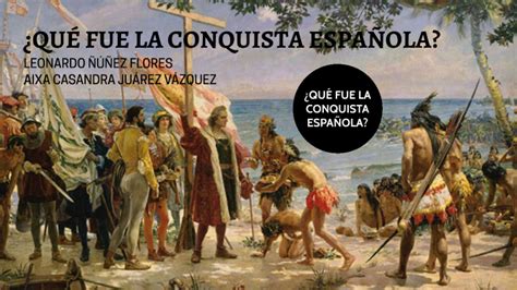 la conquista española by casandra juárez vázquez on Prezi