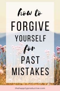 How To Forgive Yourself For Your Past Mistakes The Happily Productive